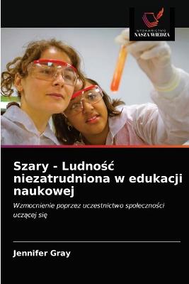 Book cover for Szary - Ludnośc niezatrudniona w edukacji naukowej