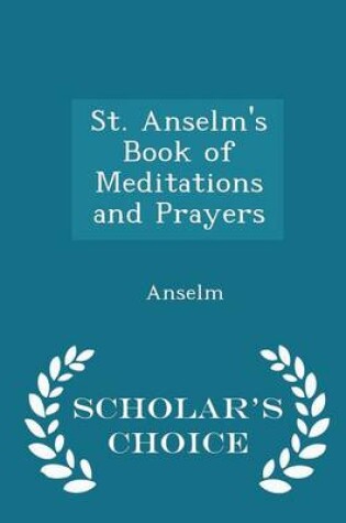 Cover of St. Anselm's Book of Meditations and Prayers - Scholar's Choice Edition
