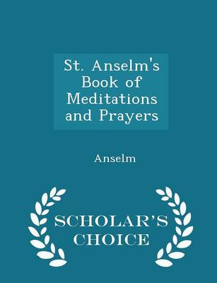 Book cover for St. Anselm's Book of Meditations and Prayers - Scholar's Choice Edition