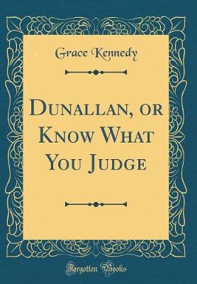 Book cover for Dunallan, or Know What You Judge (Classic Reprint)