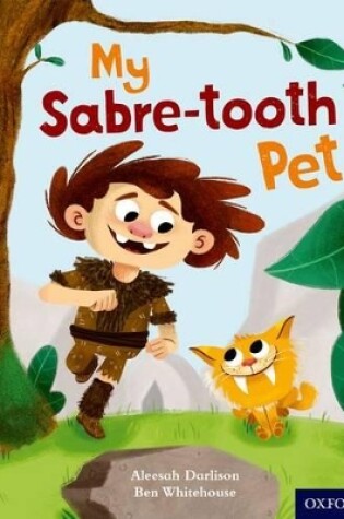 Cover of Oxford Reading Tree Story Sparks: Oxford Level 6: My Sabre-tooth Pet