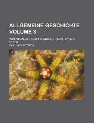 Book cover for Allgemeine Geschichte Volume 3; Vom Anfang D. Histor. Kenntniss Bis Auf Unsere Zeiten