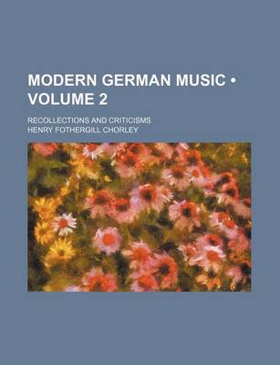 Book cover for Modern German Music (Volume 2); Recollections and Criticisms