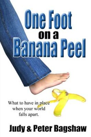 Cover of One Foot On a Banana Peel: What to Have in Place When Your World Falls Apart