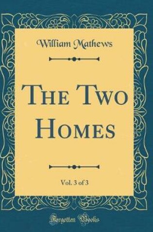 Cover of The Two Homes, Vol. 3 of 3 (Classic Reprint)