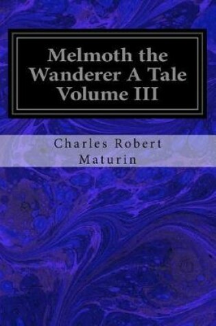 Cover of Melmoth the Wanderer A Tale Volume III
