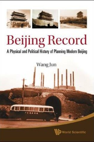 Cover of Beijing Record: A Physical And Political History Of Planning Modern Beijing