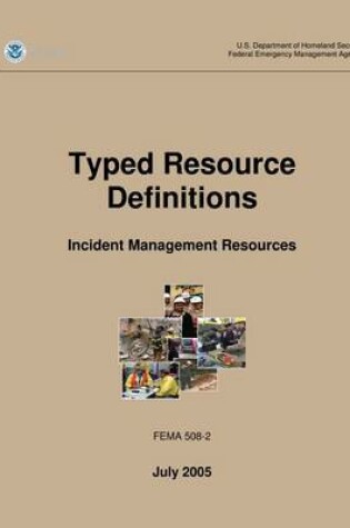 Cover of Typed Resource Definitions - Incident Management Resources (FEMA 508-2 / July 2005)