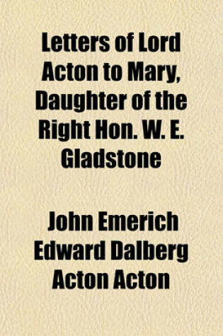 Cover of Letters of Lord Acton to Mary, Daughter of the Right Hon. W. E. Gladstone