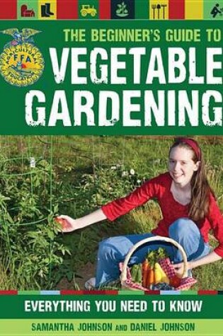 Cover of Beginner's Guide to Vegetable Gardening, The: Everything You Need to Know