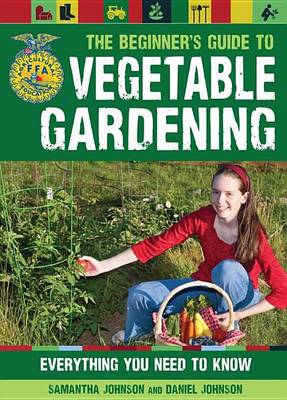 Book cover for Beginner's Guide to Vegetable Gardening, The: Everything You Need to Know