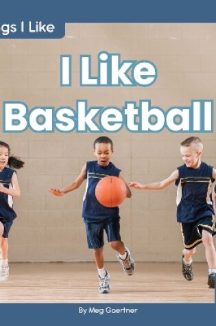 Cover of Things I Like: I Like Basketball