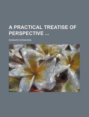 Book cover for A Practical Treatise of Perspective