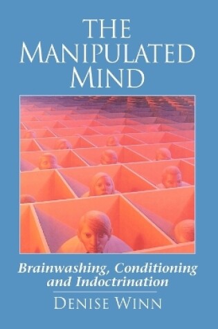 Cover of The Manipulated Mind: Brainwashing, Conditioning, and Indoctrination