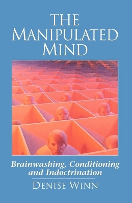 Book cover for The Manipulated Mind: Brainwashing, Conditioning, and Indoctrination