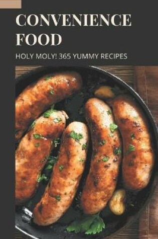 Cover of Holy Moly! 365 Yummy Convenience Food Recipes