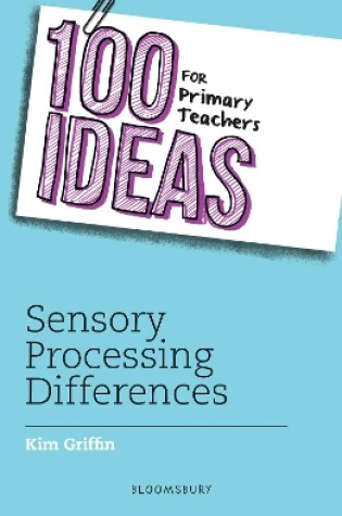 Cover of 100 Ideas for Primary Teachers: Sensory Processing Differences