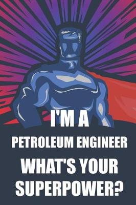 Book cover for I'm a Petroleum Engineer What's Your Superpower?