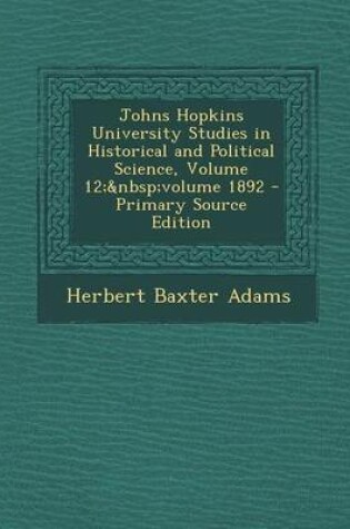 Cover of Johns Hopkins University Studies in Historical and Political Science, Volume 12; Volume 1892