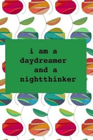 Cover of I am a daydreamer and a nightthinker