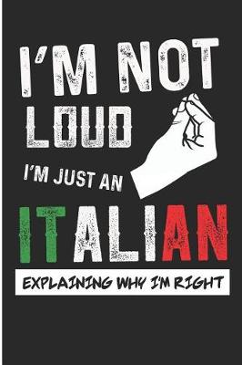 Book cover for I'm Not Loud I'm Just an Italian Explaining Why I'm Right