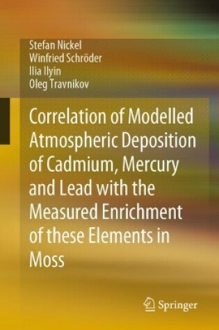 Cover of Correlation of Modelled Atmospheric Deposition of Cadmium, Mercury and Lead with the Measured Enrichment of these Elements in Moss