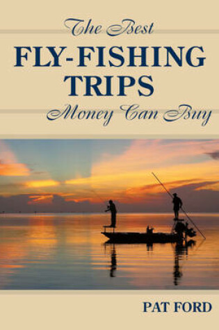 Cover of Best Fly-Fishing Trips Money Can Buy