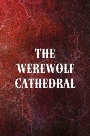 Cover of The Werewolf Cathedral