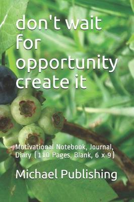 Book cover for don't wait for opportunity create it