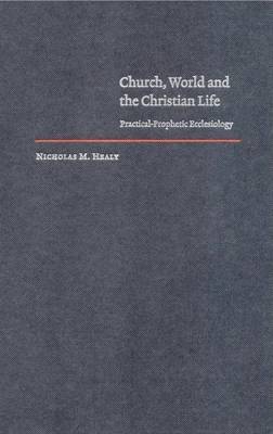 Book cover for Church, World and the Christian Life: Practical-Prophetic Ecclesiology. Cambridge Studies in Christian Doctrine.