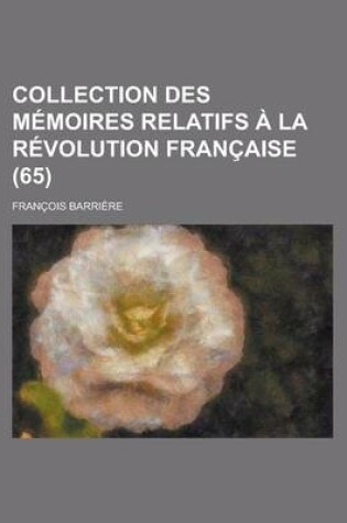 Cover of Collection Des Memoires Relatifs a la Revolution Francaise (65)