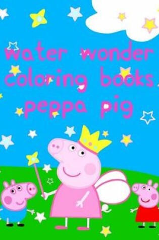 Cover of water wonder coloring books peppa pig