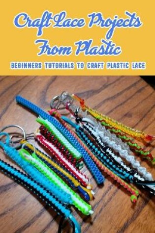 Cover of Craft Lace Projects From Plastic