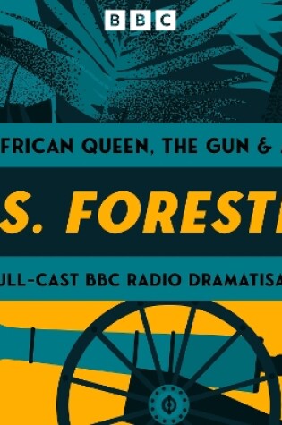 Cover of C.S. Forester: The African Queen, The Gun and more