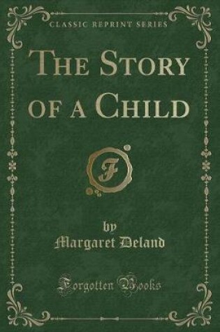 Cover of The Story of a Child (Classic Reprint)
