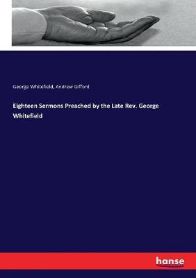 Book cover for Eighteen Sermons Preached by the Late Rev. George Whitefield