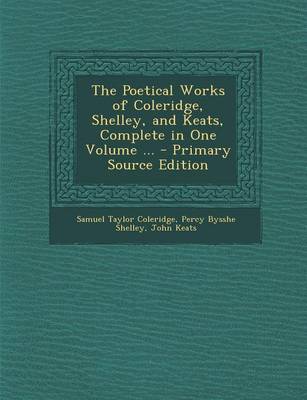 Book cover for The Poetical Works of Coleridge, Shelley, and Keats, Complete in One Volume ... - Primary Source Edition