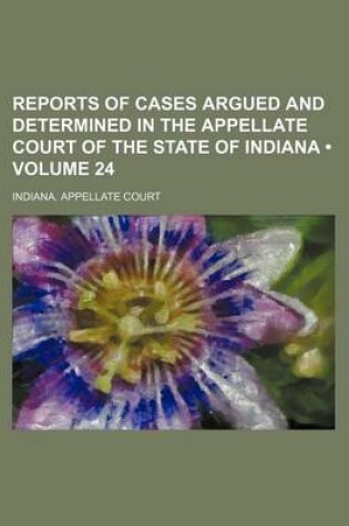 Cover of Reports of Cases Argued and Determined in the Appellate Court of the State of Indiana (Volume 24)