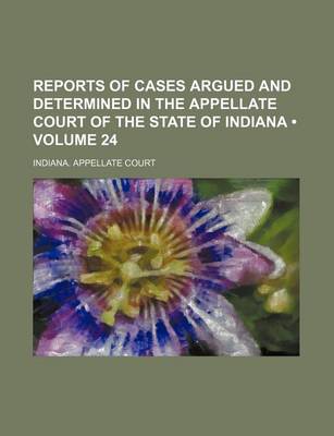 Book cover for Reports of Cases Argued and Determined in the Appellate Court of the State of Indiana (Volume 24)