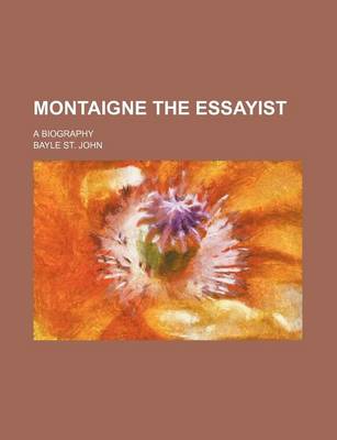 Book cover for Montaigne the Essayist (Volume 1); A Biography