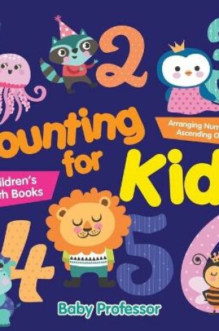 Cover of Counting for Kids - Arranging Numbers in Ascending Order Children's Math Books