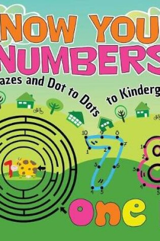 Cover of Know Your Numbers Mazes and Dot to Dots to Kindergarten