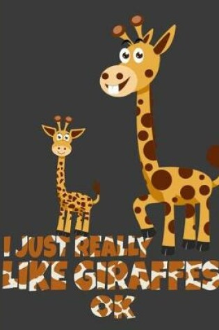 Cover of I Just Really Like Giraffes, OK
