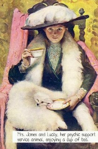 Cover of Life is funny. Mrs. Jones and Lucky, her psychic support service animal, enjoying a cup of tea.