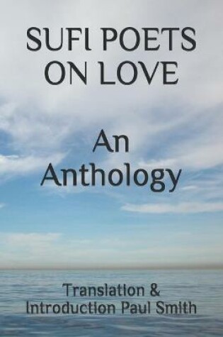 Cover of SUFI POETS ON LOVE An Anthology.