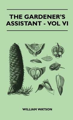 Book cover for The Gardener's Assistant - Vol VI