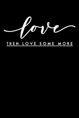 Book cover for Love Then Love Some More