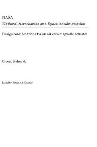 Cover of Design Considerations for an Air Core Magnetic Actuator