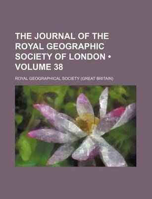 Book cover for The Journal of the Royal Geographic Society of London (Volume 38)