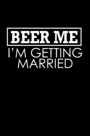 Cover of Beer me. I'm getting married